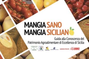 MANGIA SANO, MANGIA SICILIANO Guida alla conoscenza del patrimonio agroalimentare di Sicilia